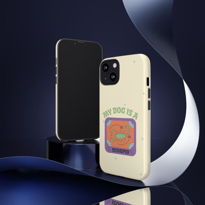 My Dog is a Scorpio Phone Case