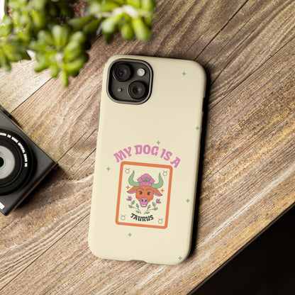 My Dog is a Taurus Phone Case