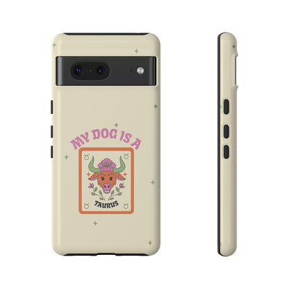 My Dog is a Taurus Phone Case
