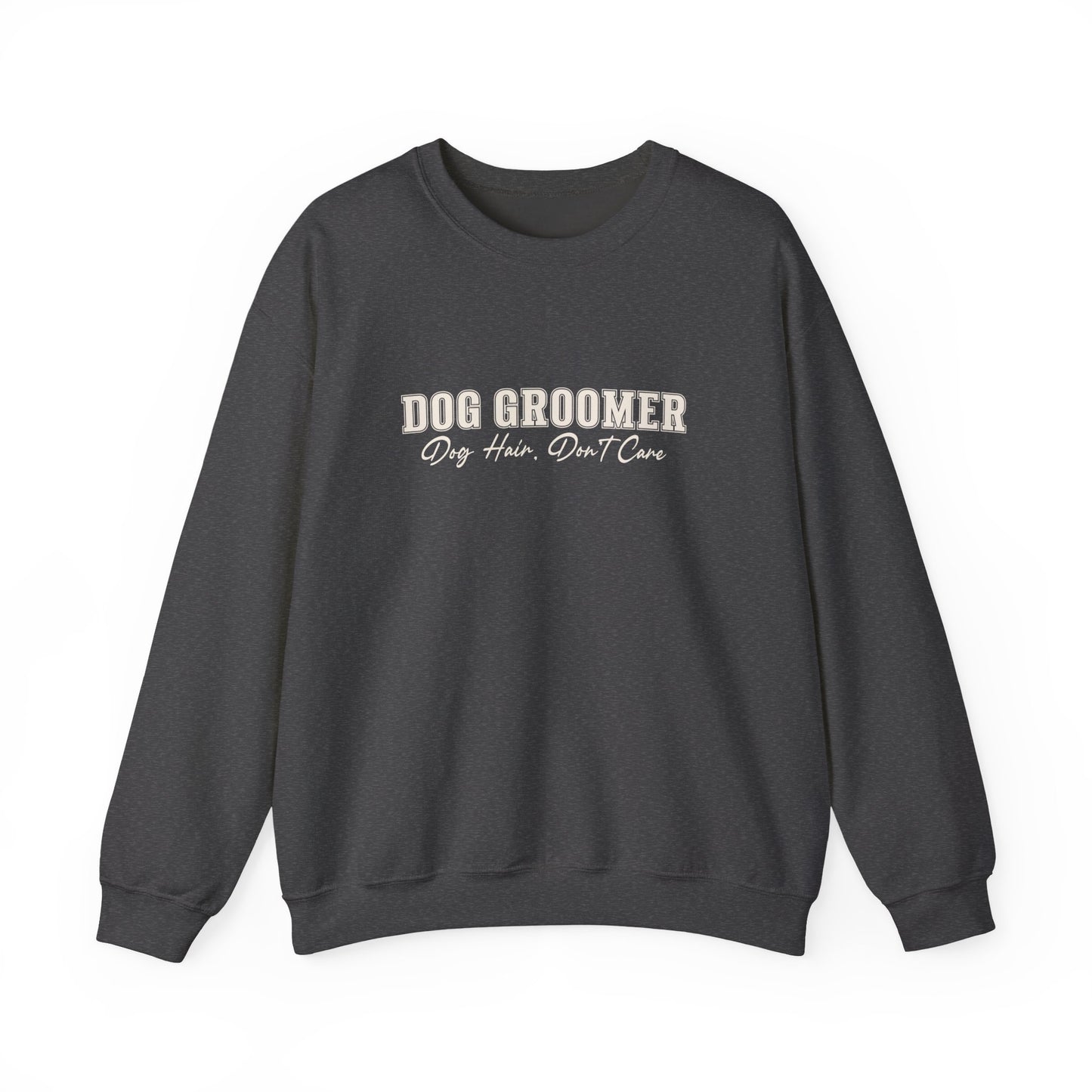 Dog Groomer Crewneck Sweatshirt — "Dog Groomer: Dog Hair, Don’t Care"