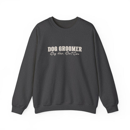 Dog Groomer Crewneck Sweatshirt — "Dog Groomer: Dog Hair, Don’t Care"