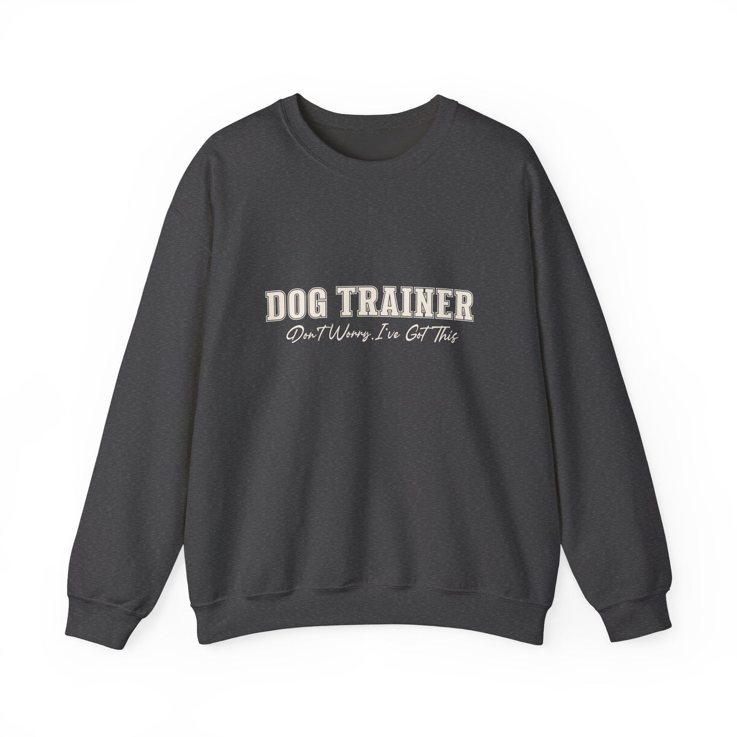Dog Trainer Crewneck Sweatshirt — "Dog Trainer: One Thing I’ve Got This" Comfort Pullover