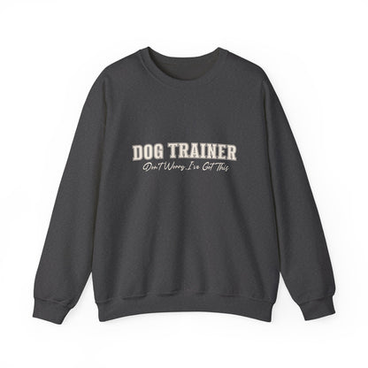 Dog Trainer Crewneck Sweatshirt — "Dog Trainer: One Thing I’ve Got This" Comfort Pullover