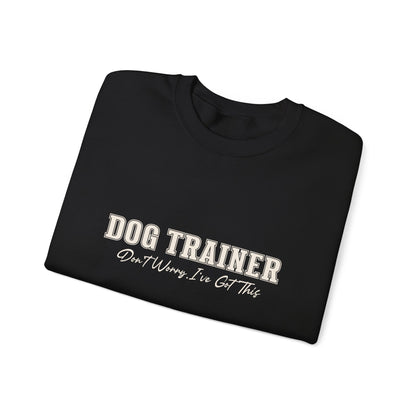 Dog Trainer Crewneck Sweatshirt — "Dog Trainer: One Thing I’ve Got This" Comfort Pullover