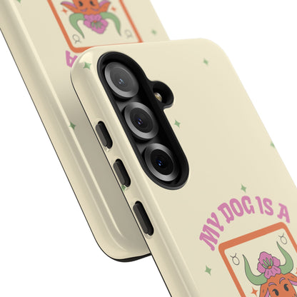 My Dog is a Taurus Phone Case