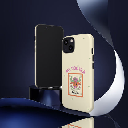 My Dog is a Taurus Phone Case