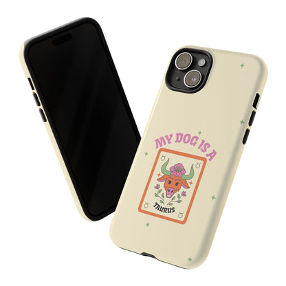 My Dog is a Taurus Phone Case