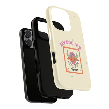 My Dog is a Taurus Phone Case