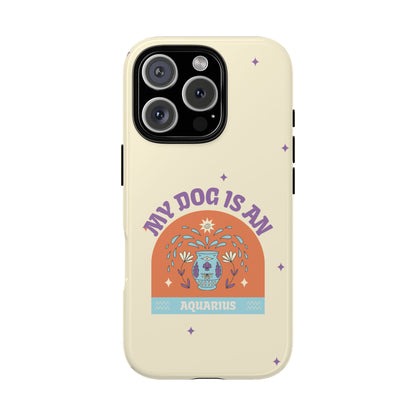 My Dog is an Aquarius Phone Case