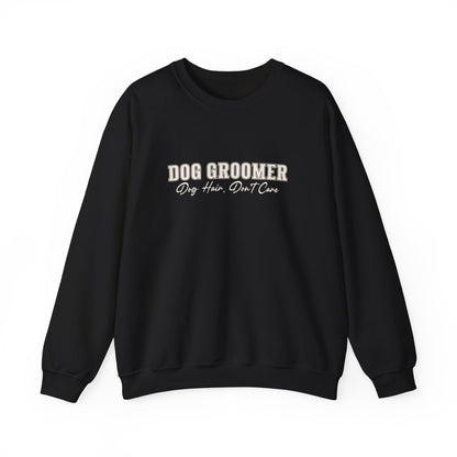 Dog Groomer Crewneck Sweatshirt — "Dog Groomer: Dog Hair, Don’t Care"