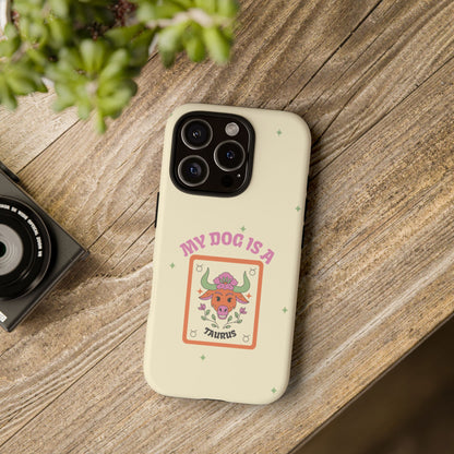 My Dog is a Taurus Phone Case