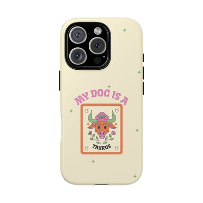 My Dog is a Taurus Phone Case