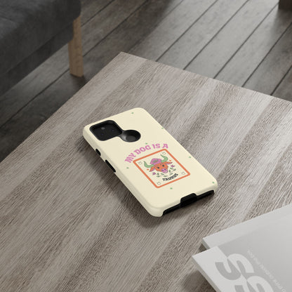 My Dog is a Taurus Phone Case