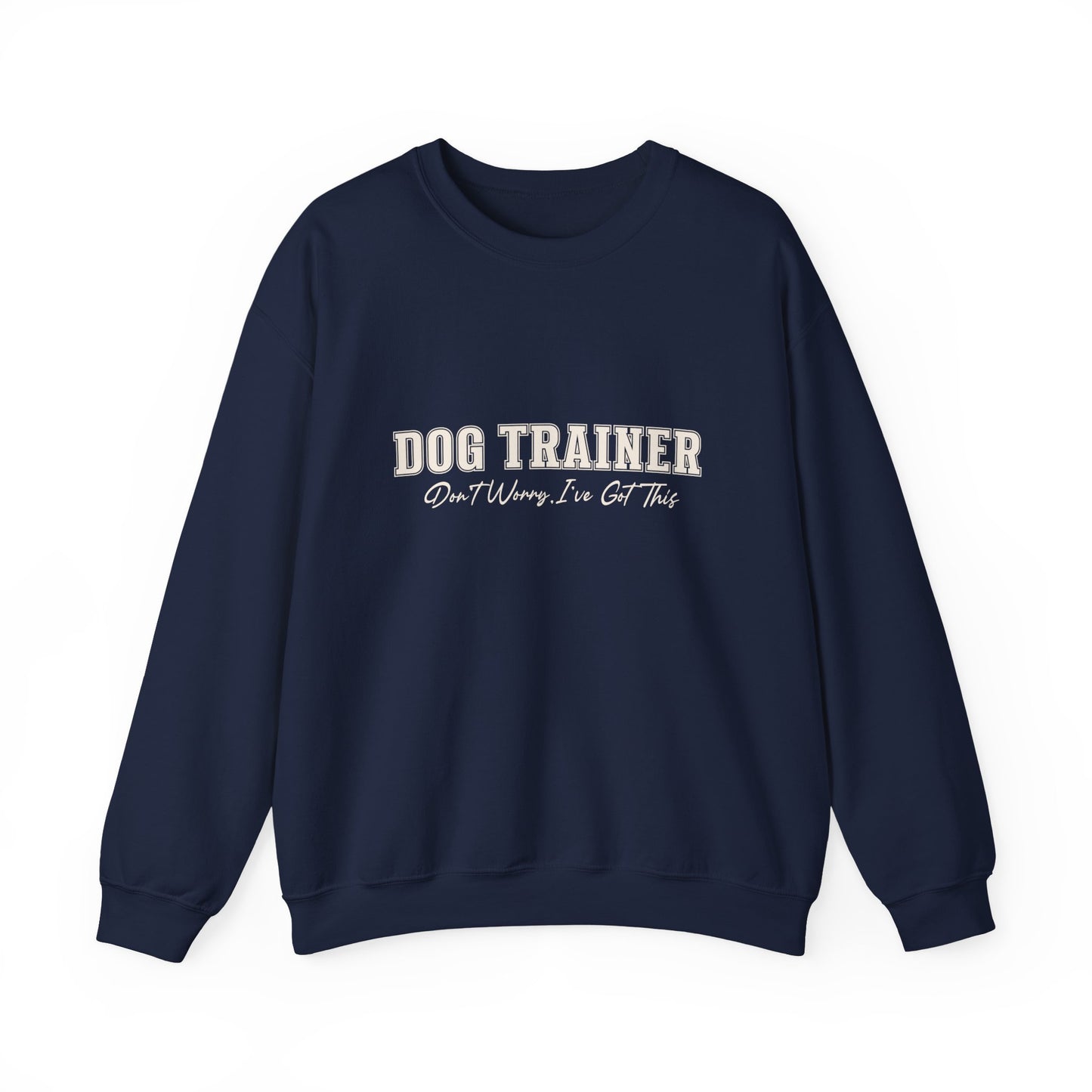 Dog Trainer Crewneck Sweatshirt — "Dog Trainer: One Thing I’ve Got This" Comfort Pullover