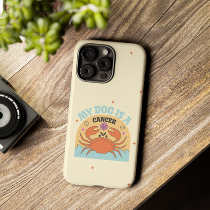 My Dog is a Cancer Phone Case