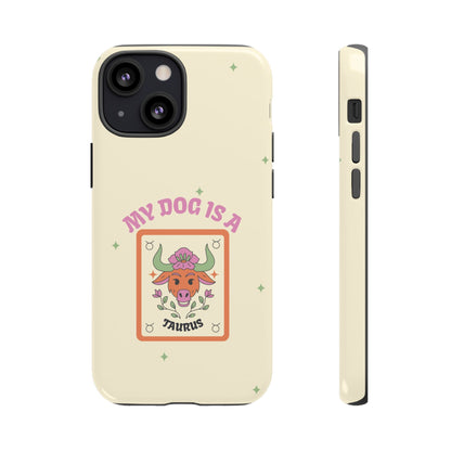 My Dog is a Taurus Phone Case