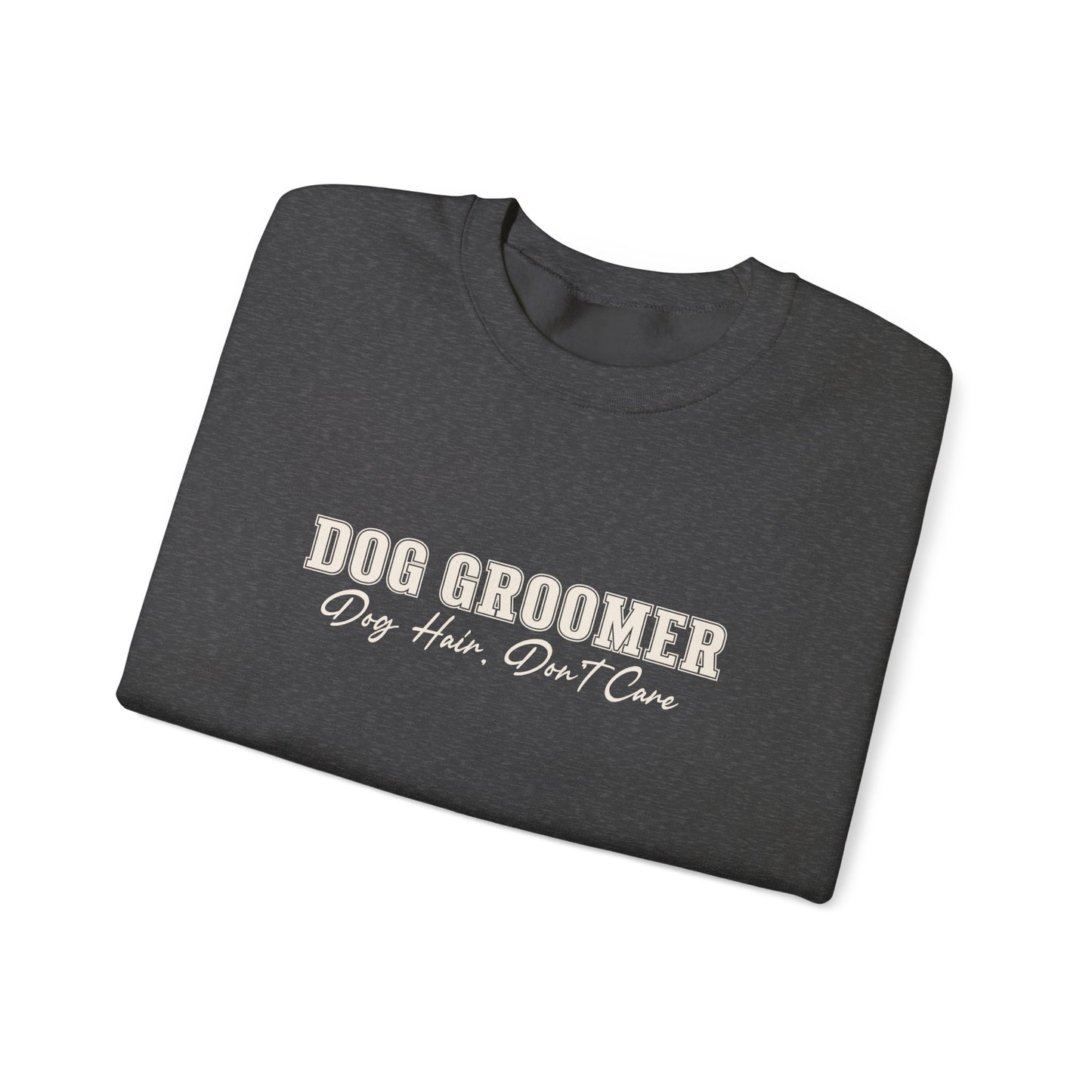 Dog Groomer Crewneck Sweatshirt — "Dog Groomer: Dog Hair, Don’t Care"