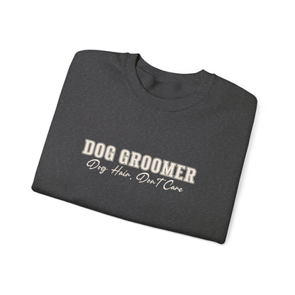 Dog Groomer Crewneck Sweatshirt — "Dog Groomer: Dog Hair, Don’t Care"