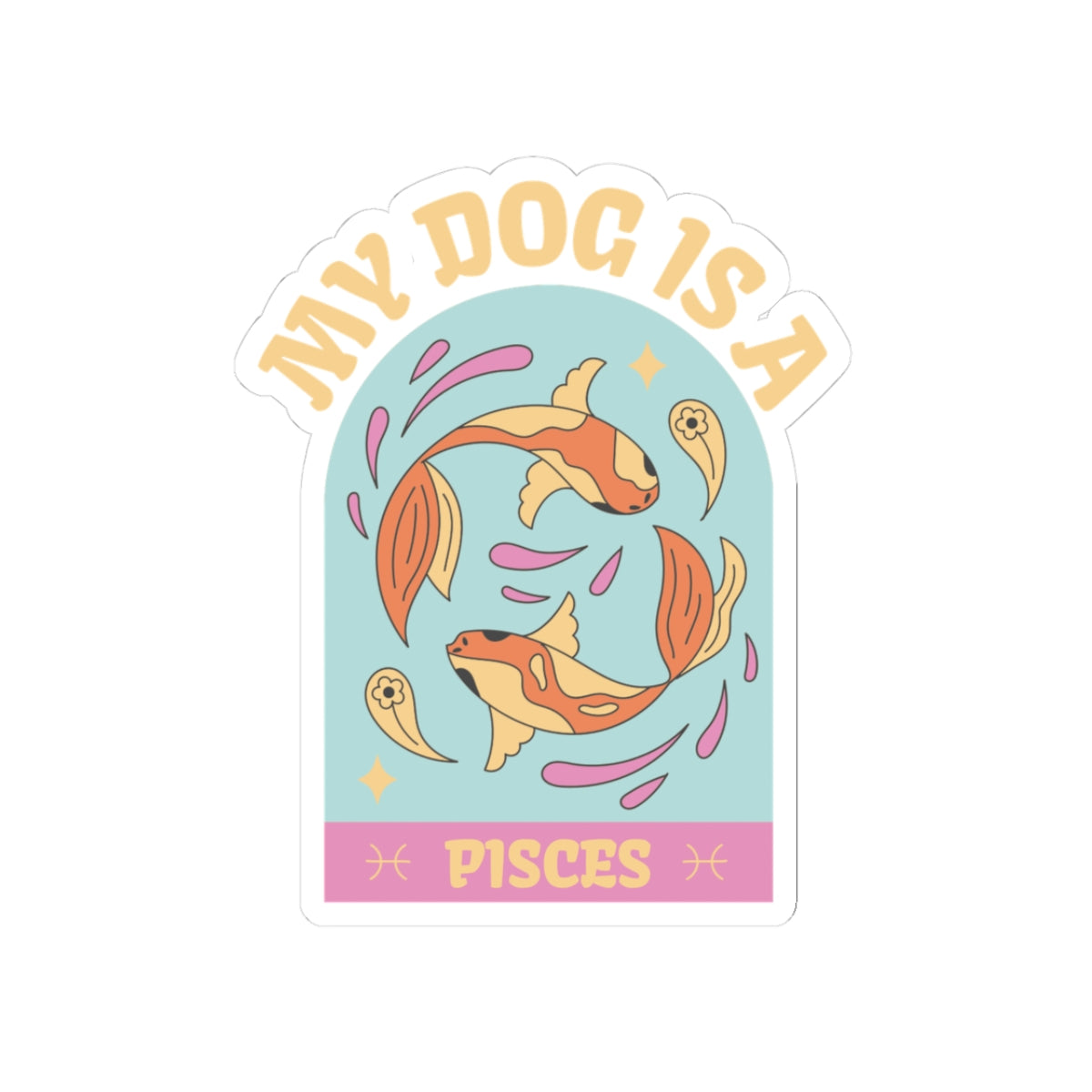 My Dog is a Pisces Sticker