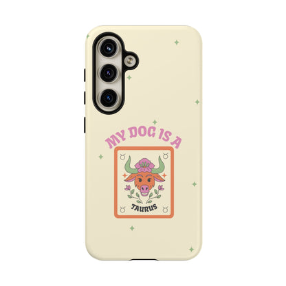 My Dog is a Taurus Phone Case