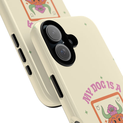 My Dog is a Taurus Phone Case