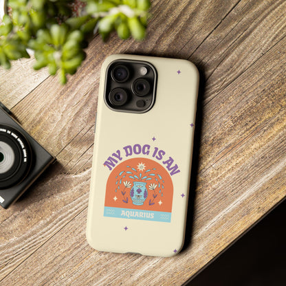 My Dog is an Aquarius Phone Case