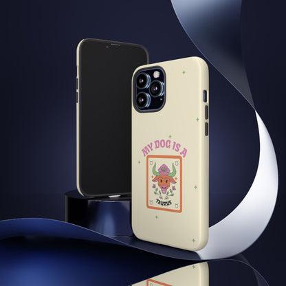 My Dog is a Taurus Phone Case