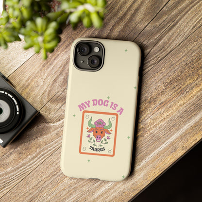 My Dog is a Taurus Phone Case