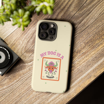 My Dog is a Taurus Phone Case