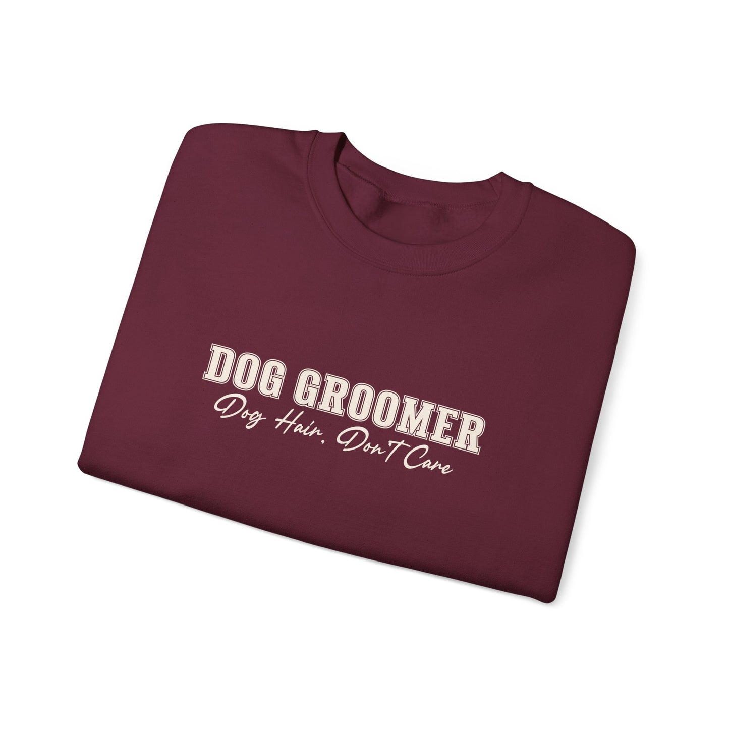 Dog Groomer Crewneck Sweatshirt — "Dog Groomer: Dog Hair, Don’t Care"
