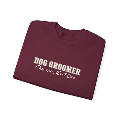 Dog Groomer Crewneck Sweatshirt — "Dog Groomer: Dog Hair, Don’t Care"