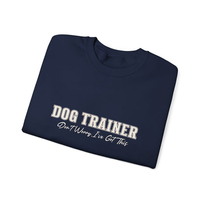Dog Trainer Crewneck Sweatshirt — "Dog Trainer: One Thing I’ve Got This" Comfort Pullover