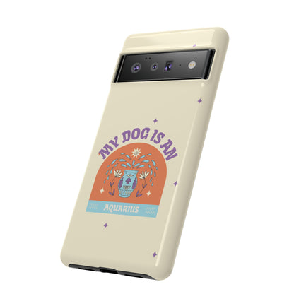 My Dog is an Aquarius Phone Case