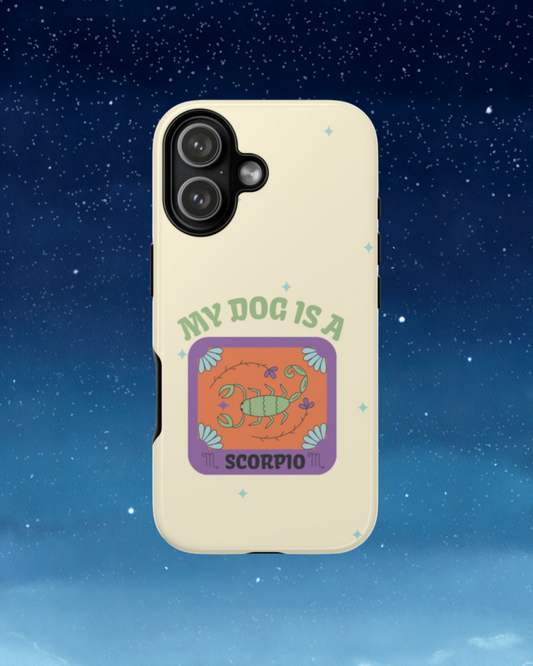 My Dog is a Scorpio Phone Case