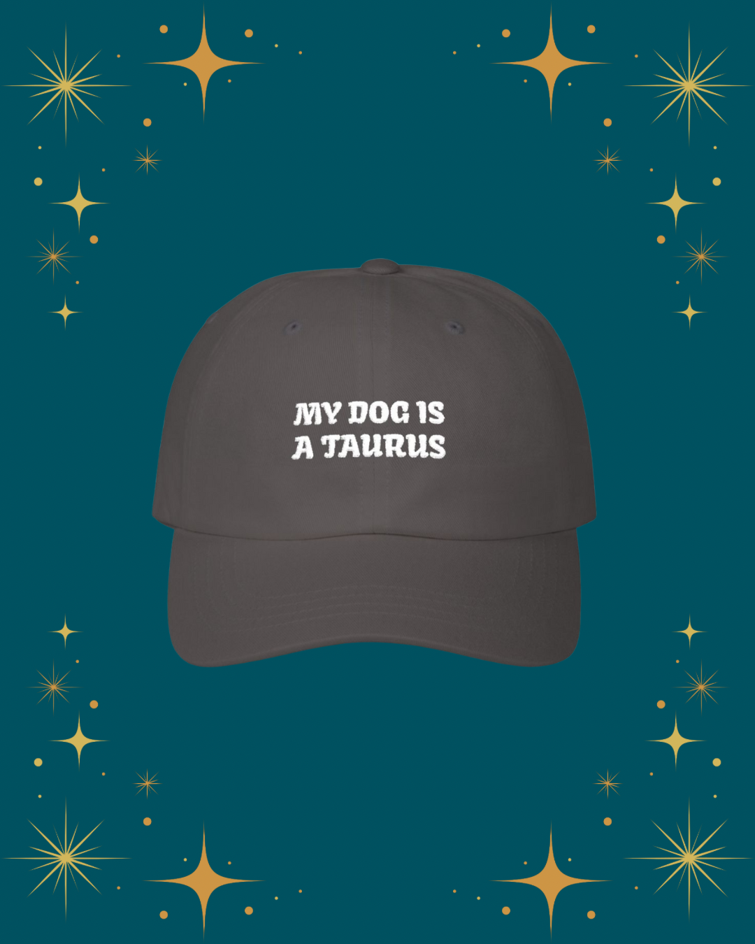 My Dog is a Taurus Embroidered Hat