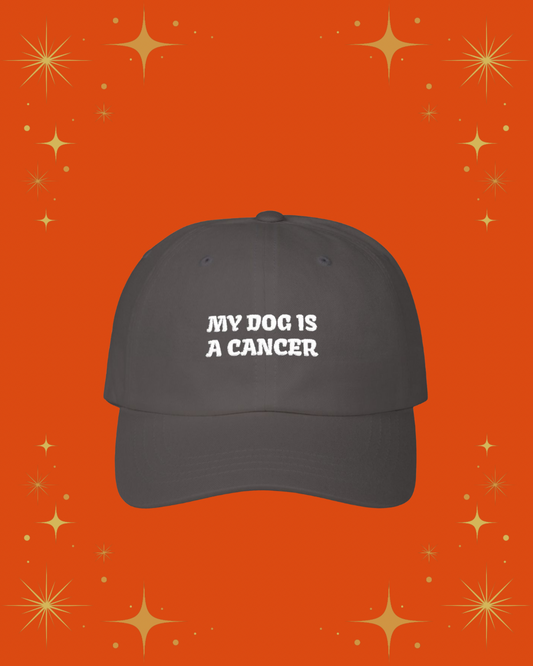 My Dog is a Cancer Embroidered Hat