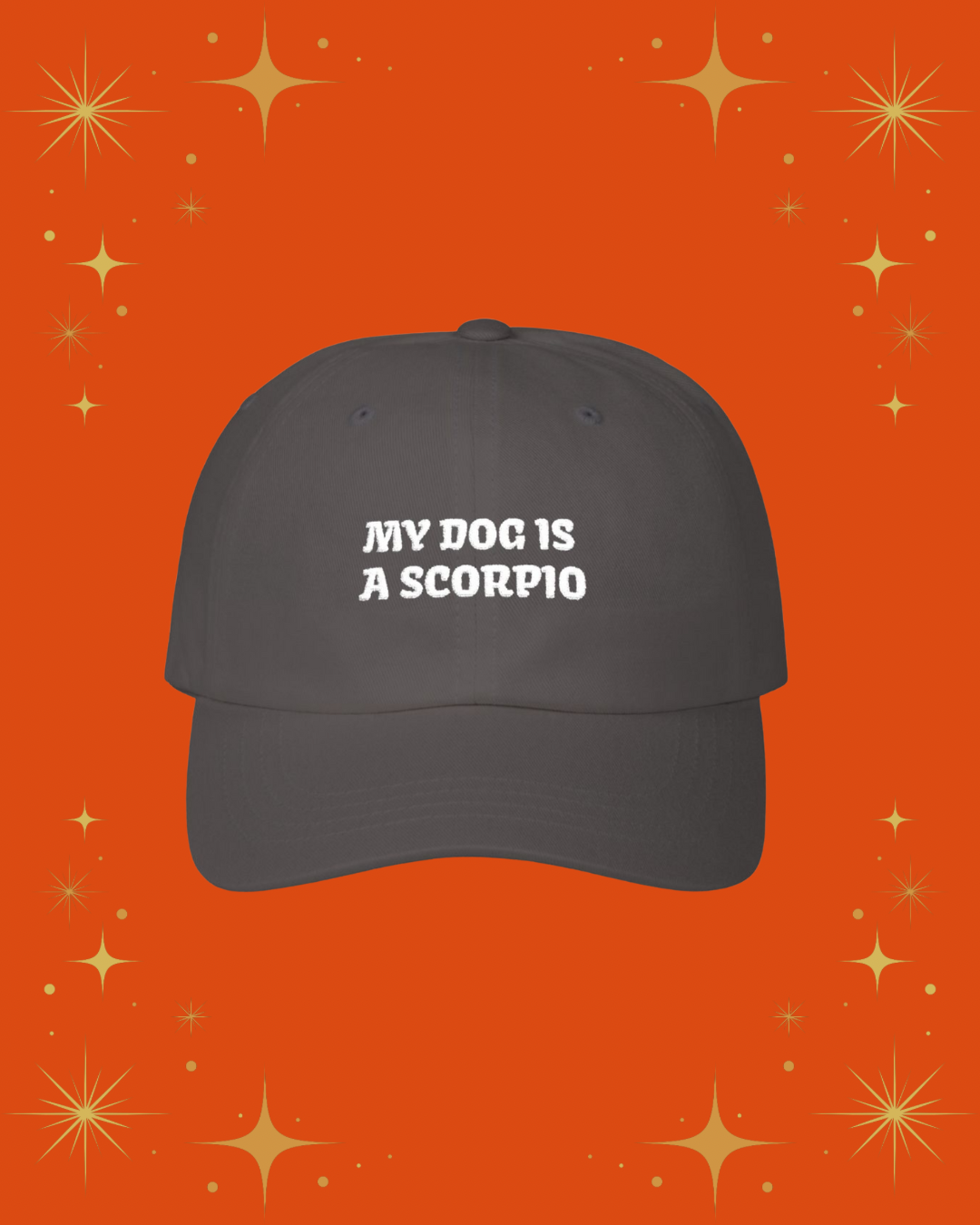 My Dog is a Scorpio Embroidered Hat