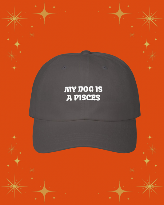My Dog is a Pisces Embroidered Hat