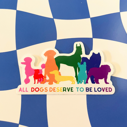 ALL DOGS DESERVE TO BE LOVED STICKER