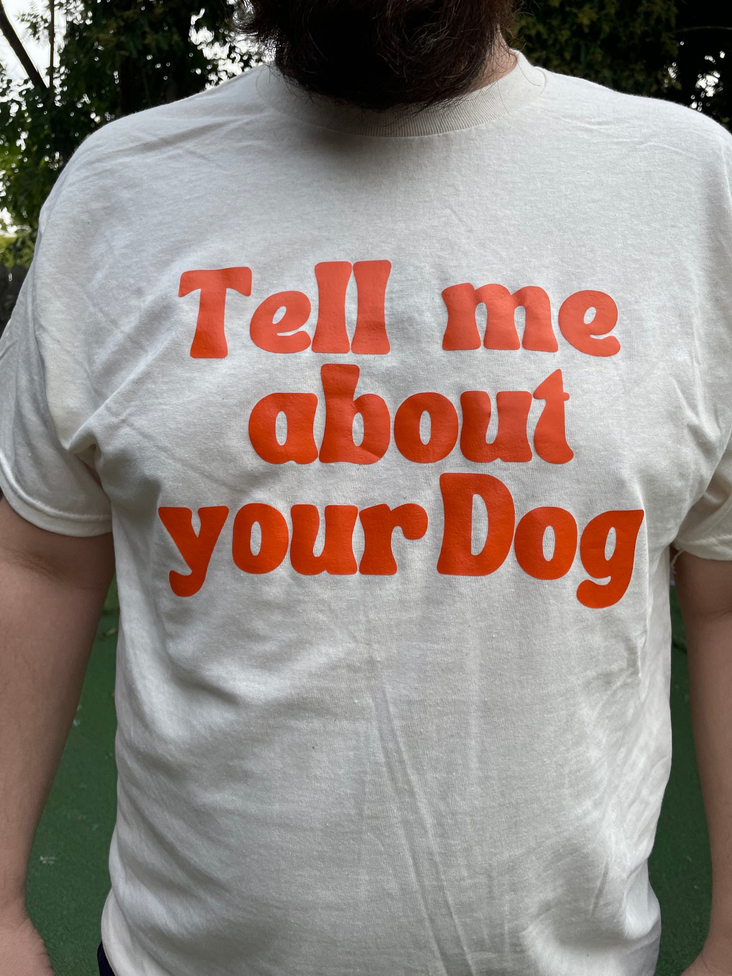 TELL ME ABOUT YOUR DOG T-SHIRT
